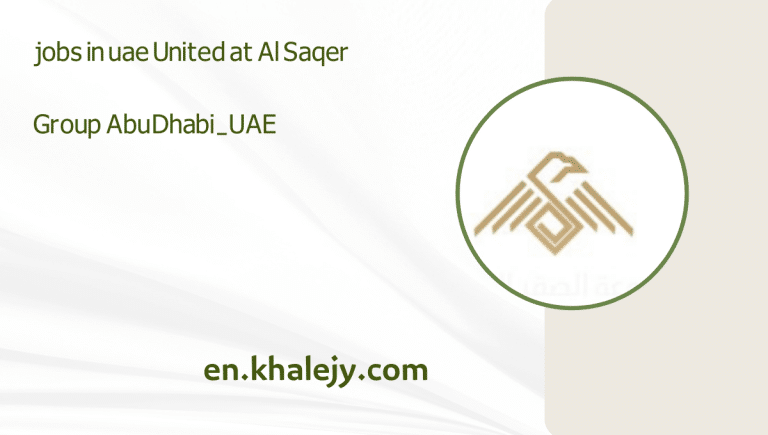 Jobs In Uae United At Al Saqer Group Abu Dhabi