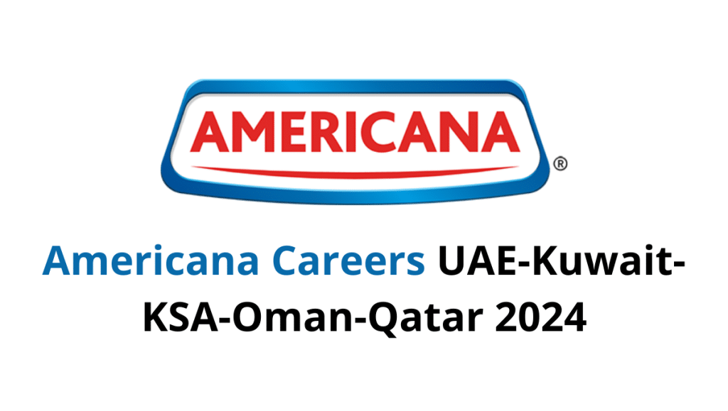Americana Careers UAE-Kuwait-KSA-Oman-Qatar 2024