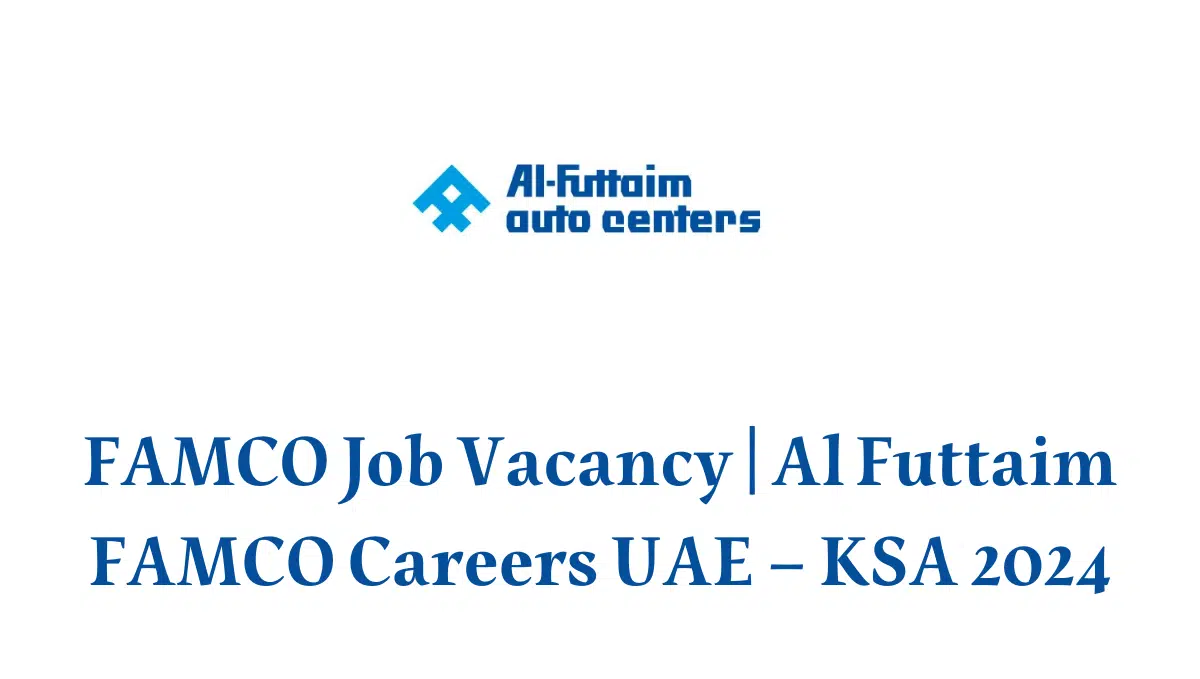 FAMCO Job Vacancy | Al Futtaim FAMCO Careers UAE – KSA 2024