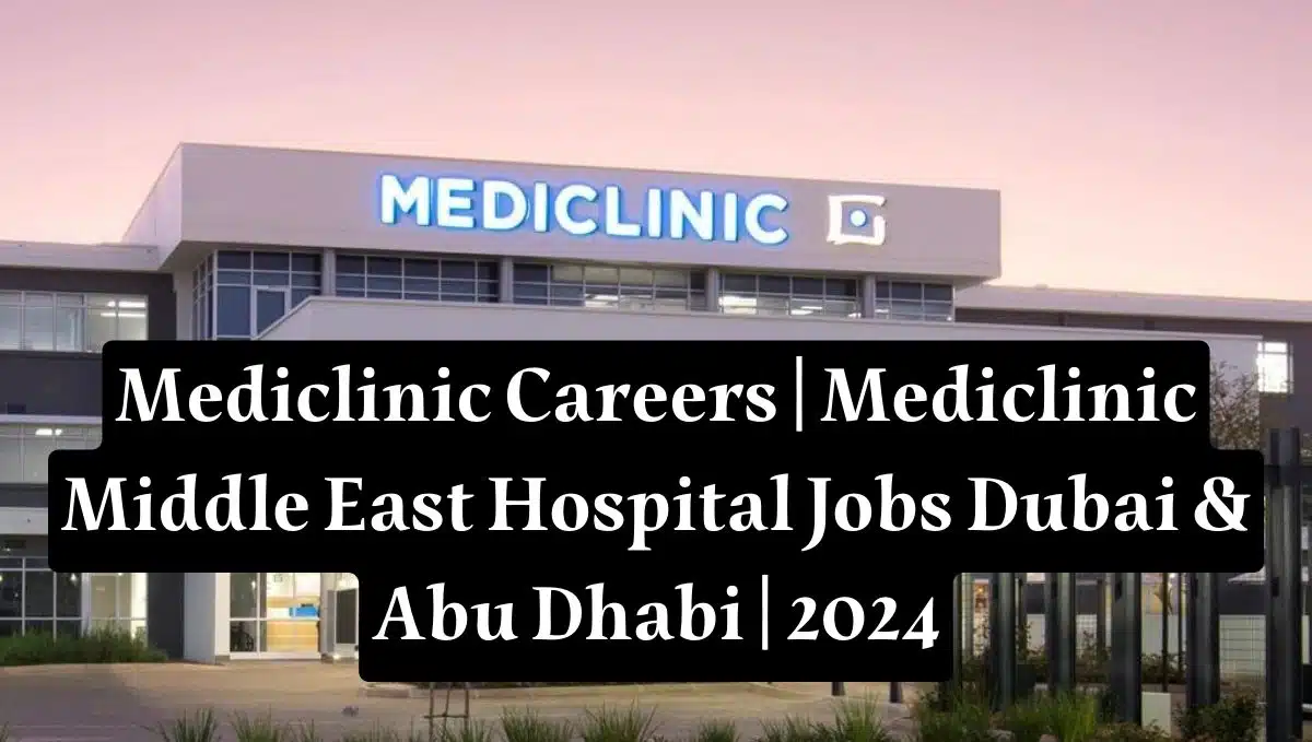 Mediclinic Careers | Mediclinic Middle East Hospital Jobs Dubai & Abu Dhabi | 2024