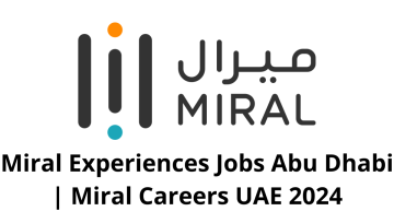 Miral Experiences Jobs Abu Dhabi | Miral Careers UAE 2024
