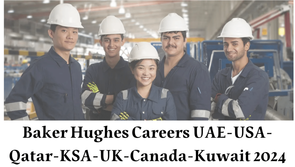 Baker Hughes Careers UAE-USA-Qatar-KSA-UK-Canada-Kuwait 2024