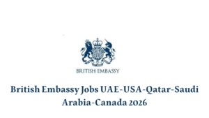 British Embassy Jobs UAE-USA-Qatar-Saudi Arabia-Canada 2026