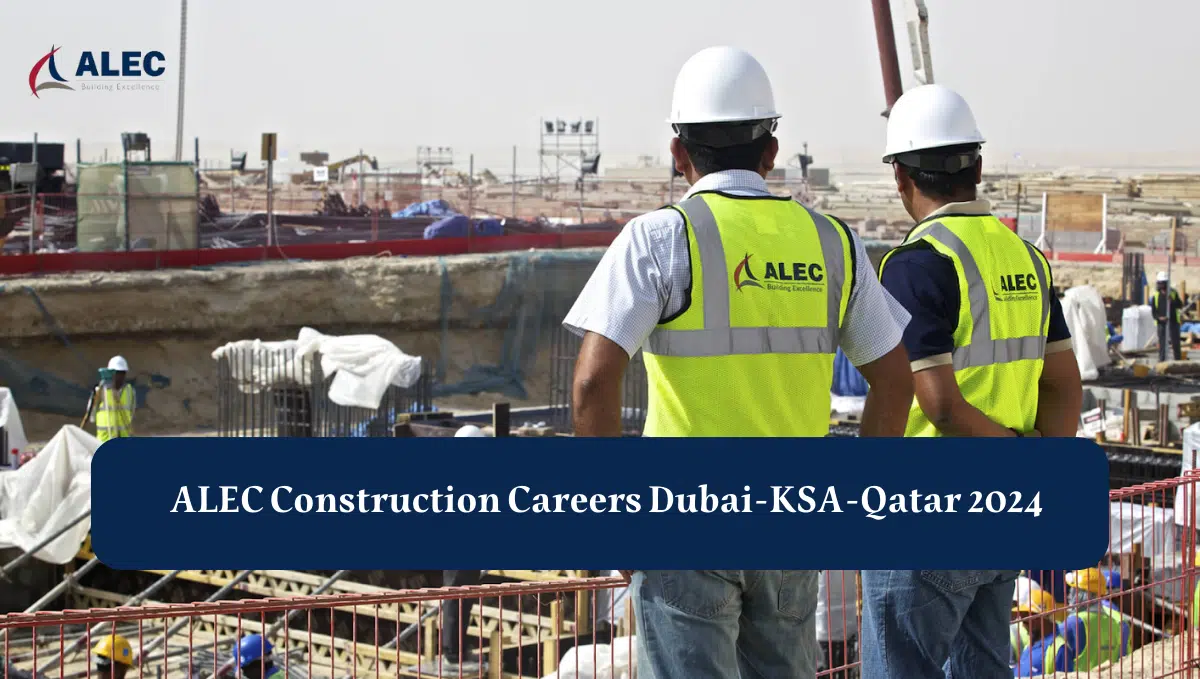 ALEC Construction Careers Dubai-KSA-Qatar 2024