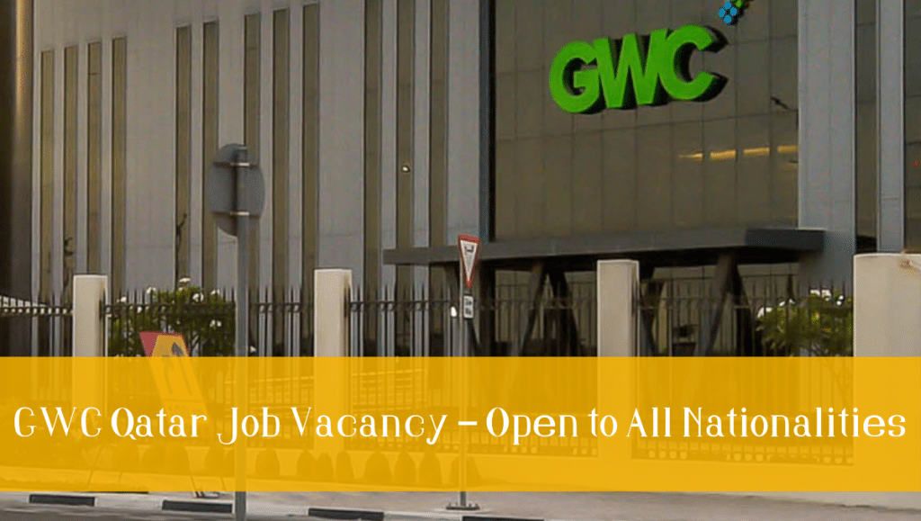 GWC Qatar Job Vacancy – Open to All Nationalities