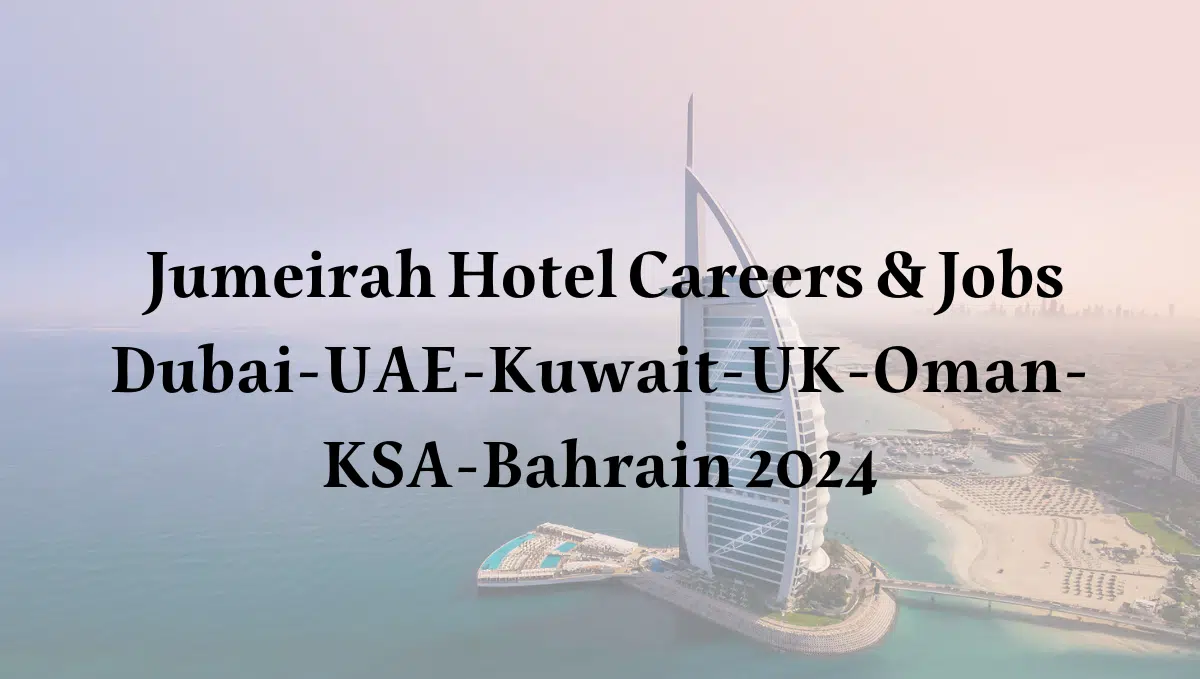 Jumeirah Hotel Careers & Jobs Dubai-UAE-Kuwait-UK-Oman-KSA-Bahrain 2024