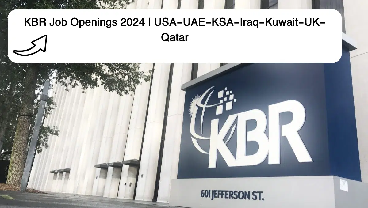 KBR Job Openings 2024 | USA-UAE-KSA-Iraq-Kuwait-UK-Qatar