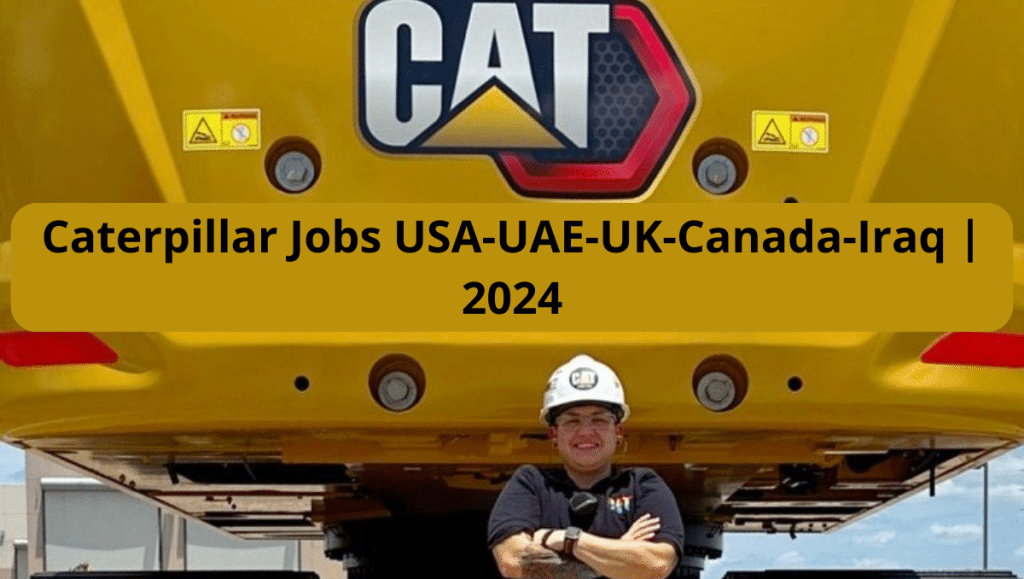 Caterpillar Jobs USA-UAE-UK-Canada-Iraq | 2024