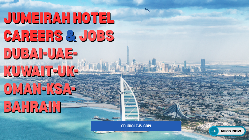 Jumeirah Hotel Careers & Jobs Dubai-UAE-Kuwait-UK-Oman-KSA-Bahrain (2025)