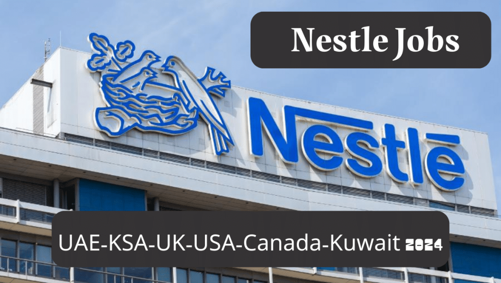 Nestle Jobs UAE-KSA-UK-USA-Canada-Kuwait 2024