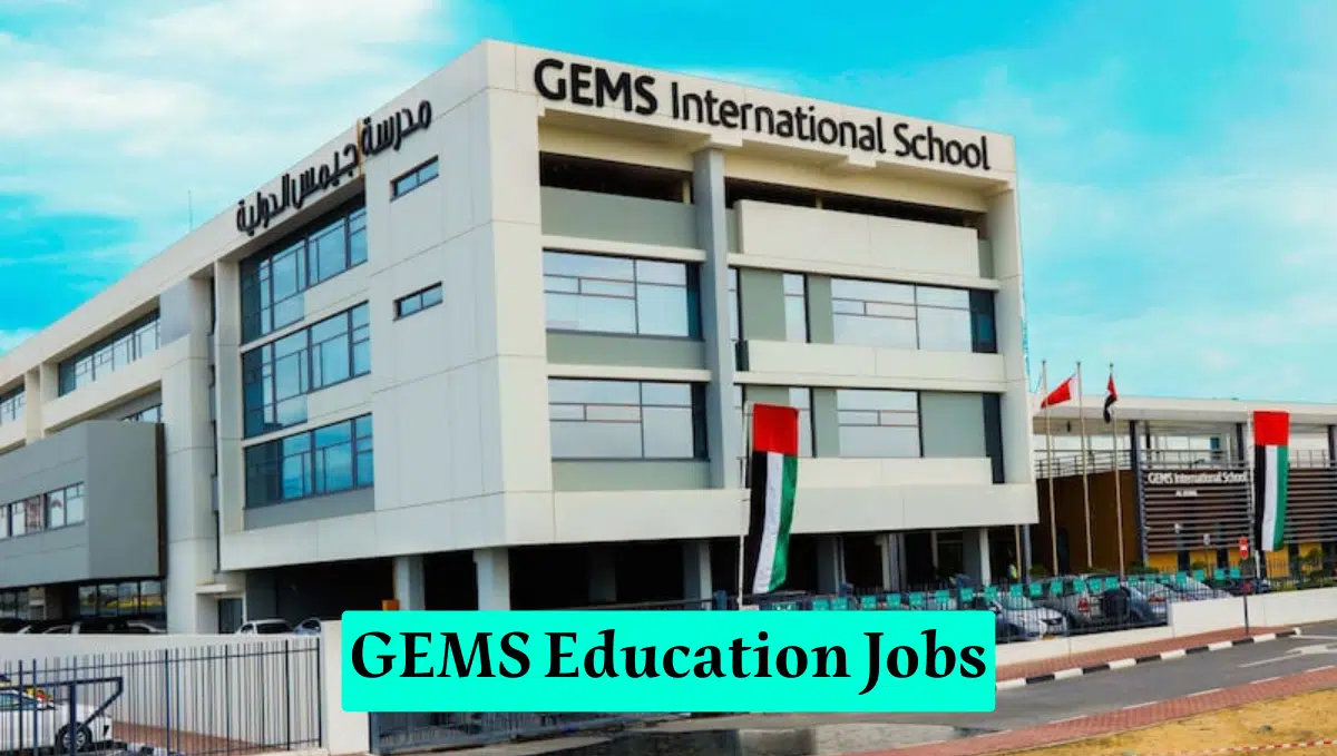 GEMS Education Jobs UAE-KSA-India-Qatar 2024