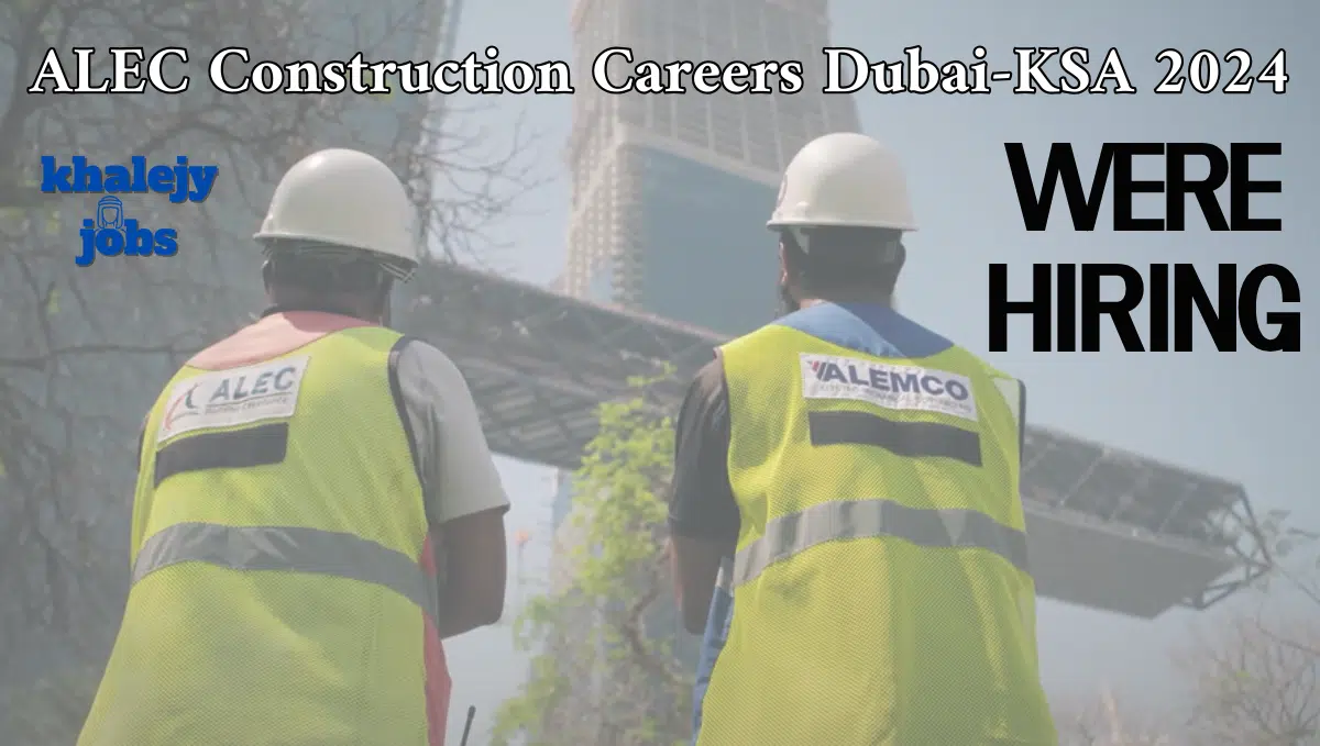 ALEC Construction Careers Dubai-KSA 2024