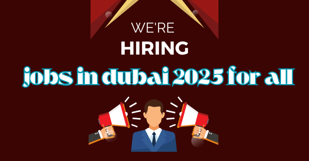 Discover Jobs in Dubai for All Nationalities 2025