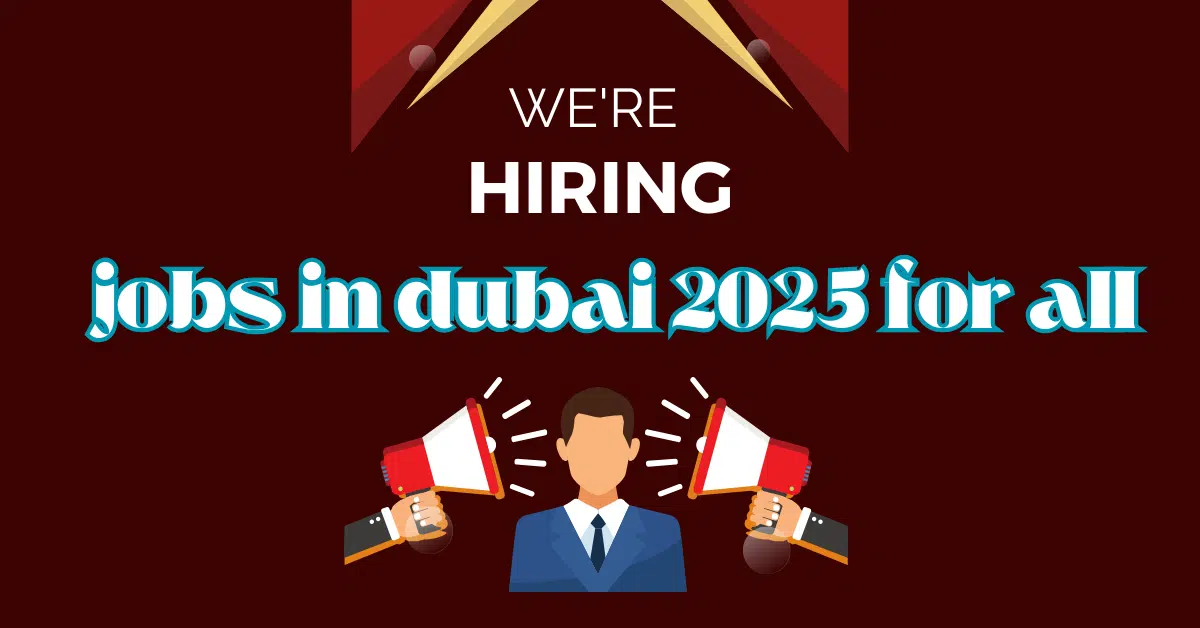 Discover Jobs in Dubai for All Nationalities 2025