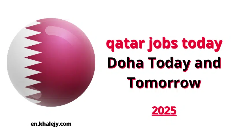 qatar jobs today Doha Today and Tomorrow 2025