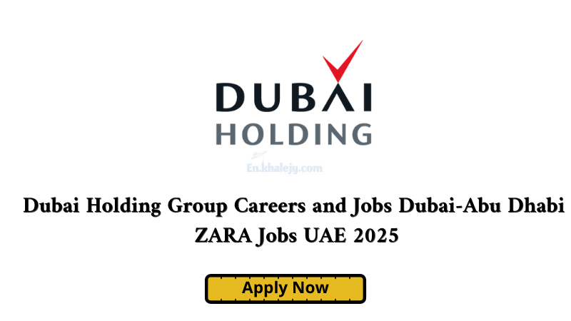 Dubai Holding Group Careers and Jobs Dubai-Abu Dhabi | ZARA Jobs UAE 2025