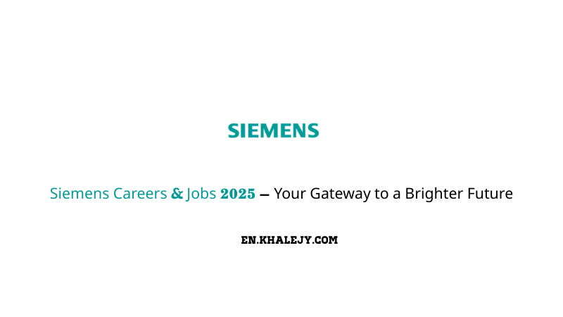 Siemens Careers & Jobs 2025 – Your Gateway to a Brighter Future