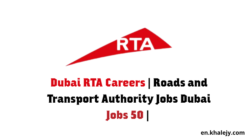 Dubai RTA Careers | Roads and Transport Authority Jobs Dubai | 50 Jobs