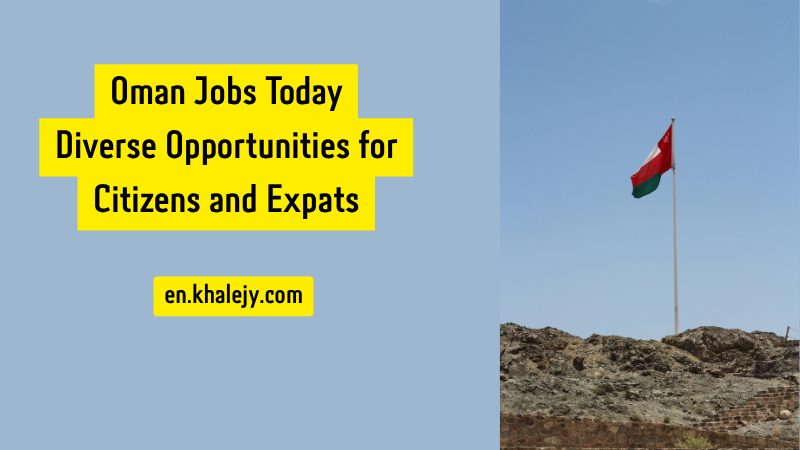 Oman Jobs Today: Diverse Opportunities for Citizens and Expats