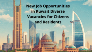 New Job Opportunities in Kuwait Diverse Vacancies for Citizens and Residents